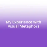 My Experience with Visual Metaphors