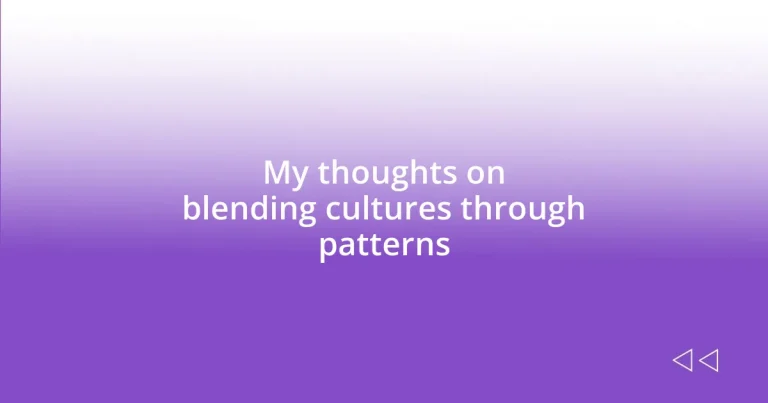 My thoughts on blending cultures through patterns