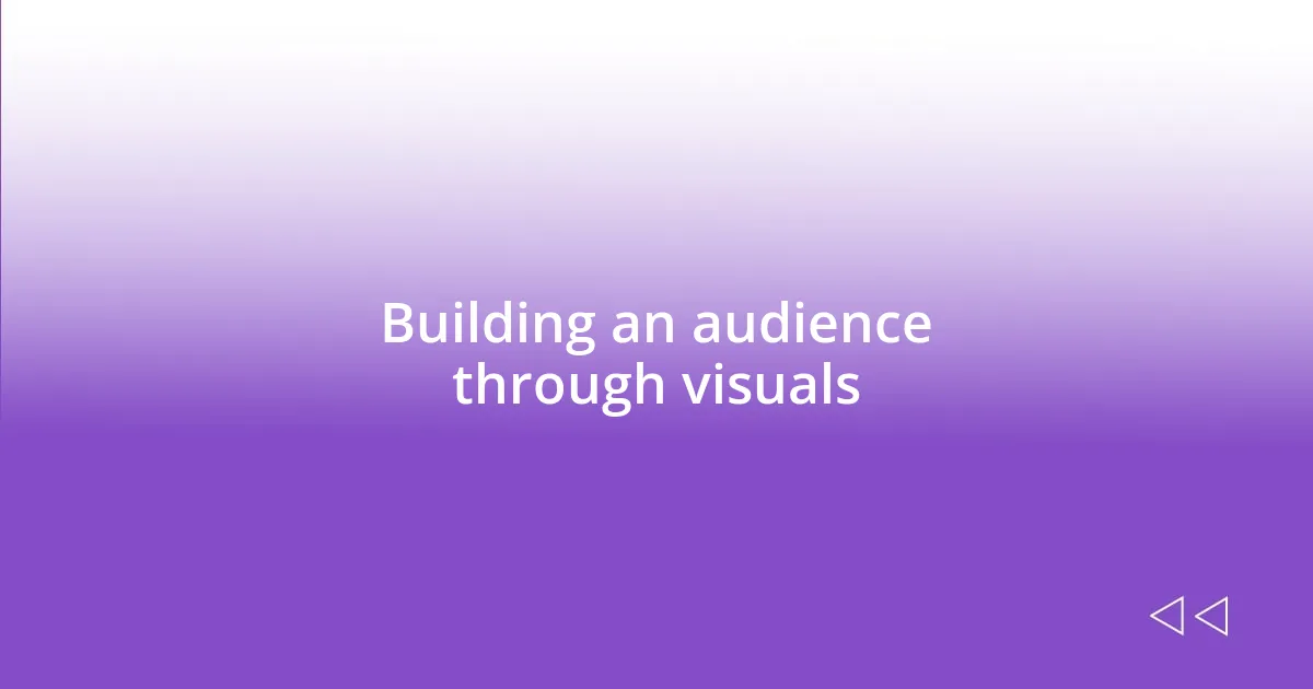 Building an audience through visuals