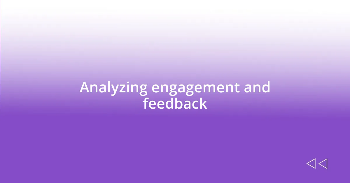 Analyzing engagement and feedback