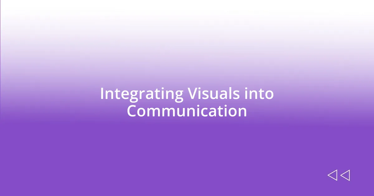 Integrating Visuals into Communication