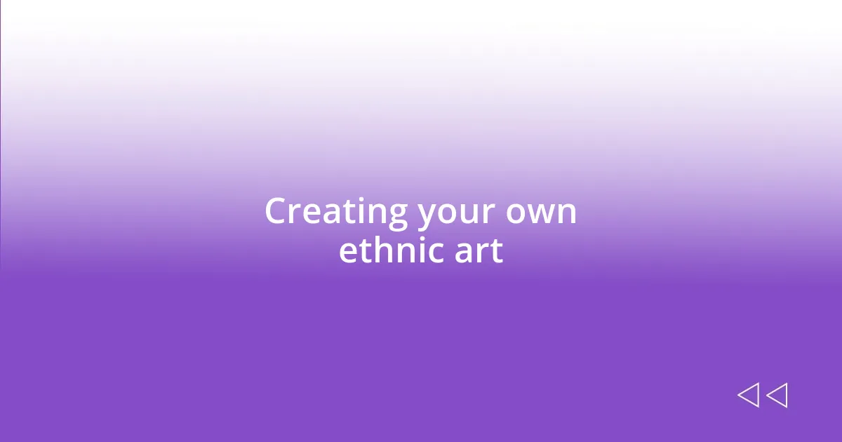 Creating your own ethnic art