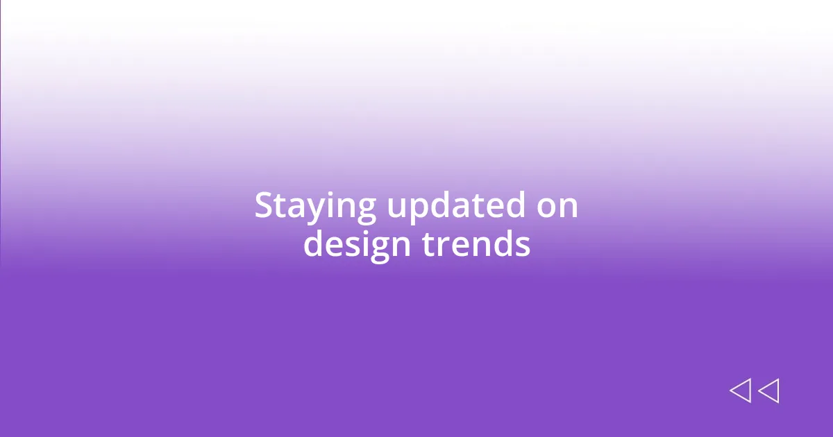 Staying updated on design trends