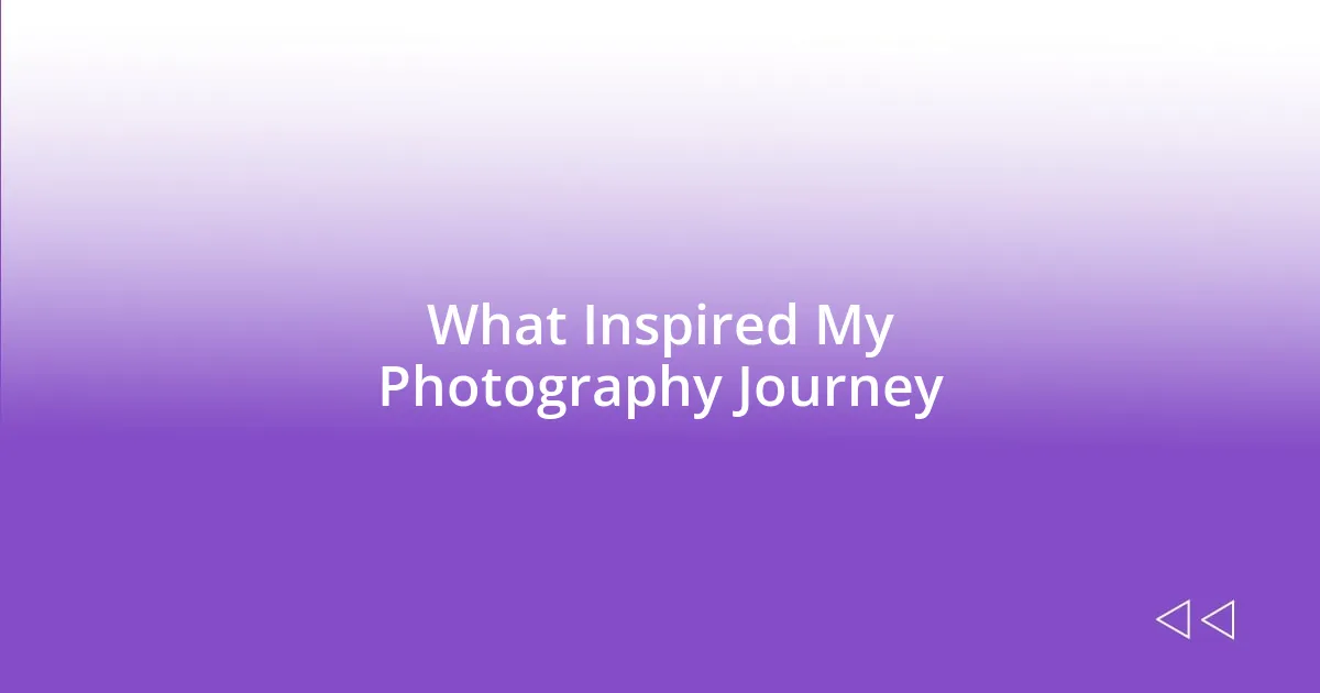 What Inspired My Photography Journey