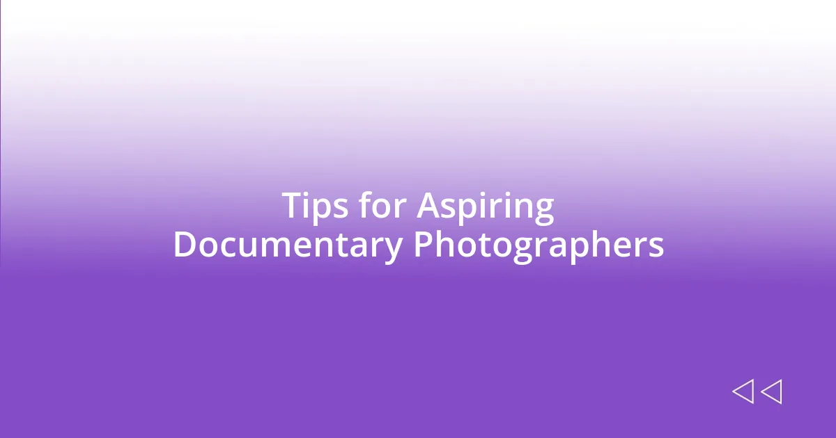 Tips for Aspiring Documentary Photographers