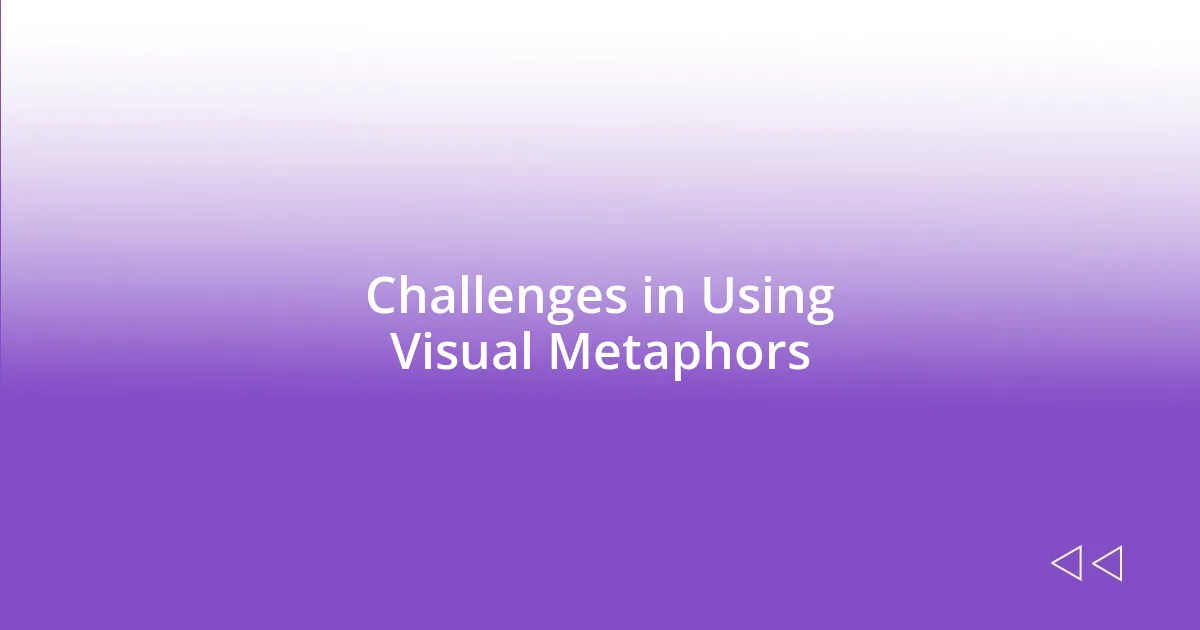 Challenges in Using Visual Metaphors