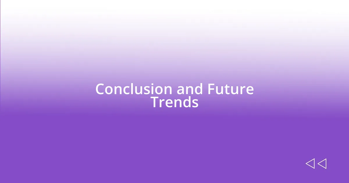 Conclusion and Future Trends