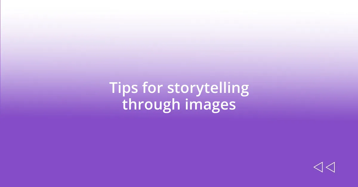 Tips for storytelling through images