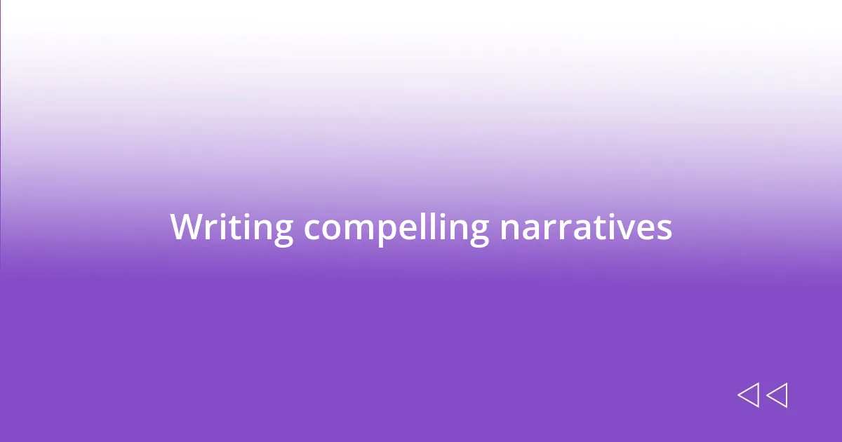 Writing compelling narratives