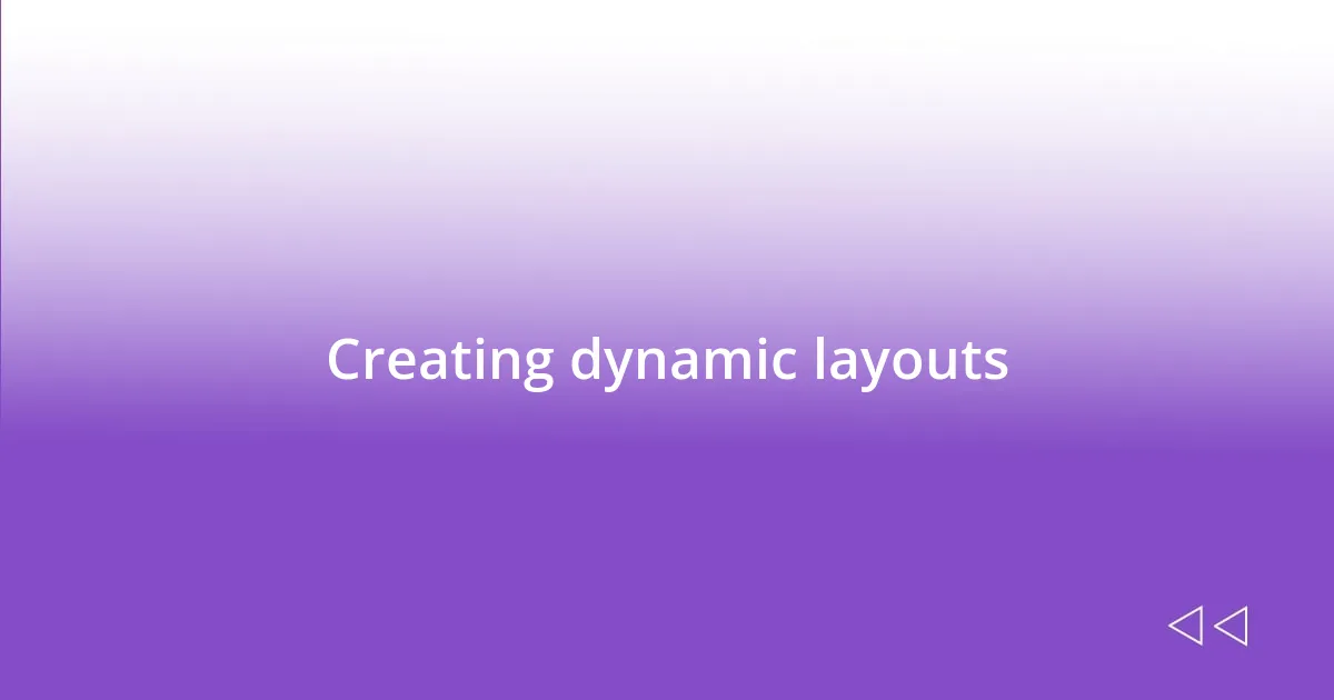 Creating dynamic layouts