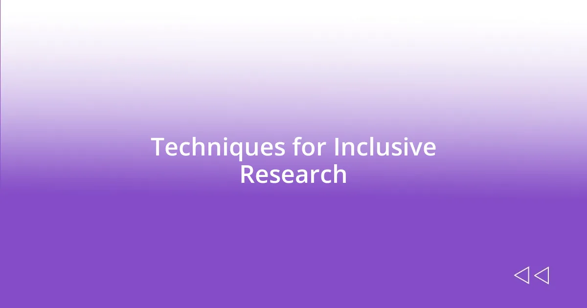 Techniques for Inclusive Research