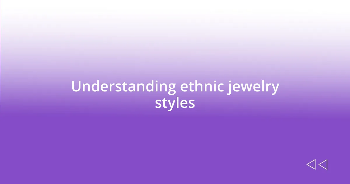 Understanding ethnic jewelry styles