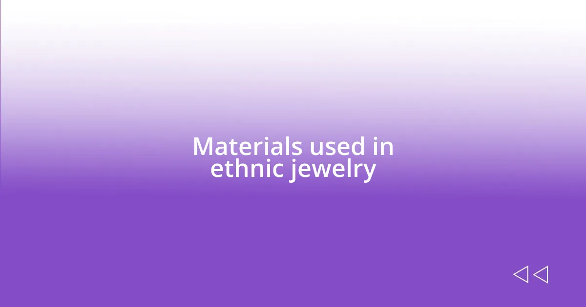 Materials used in ethnic jewelry