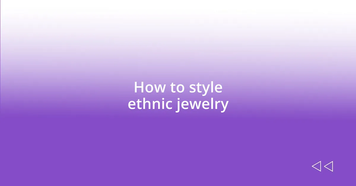 How to style ethnic jewelry