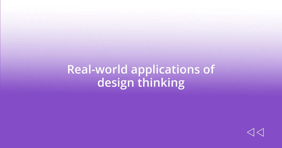 Real-world applications of design thinking