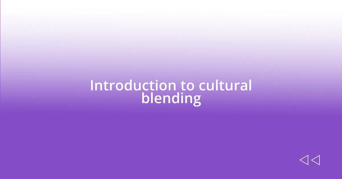 Introduction to cultural blending