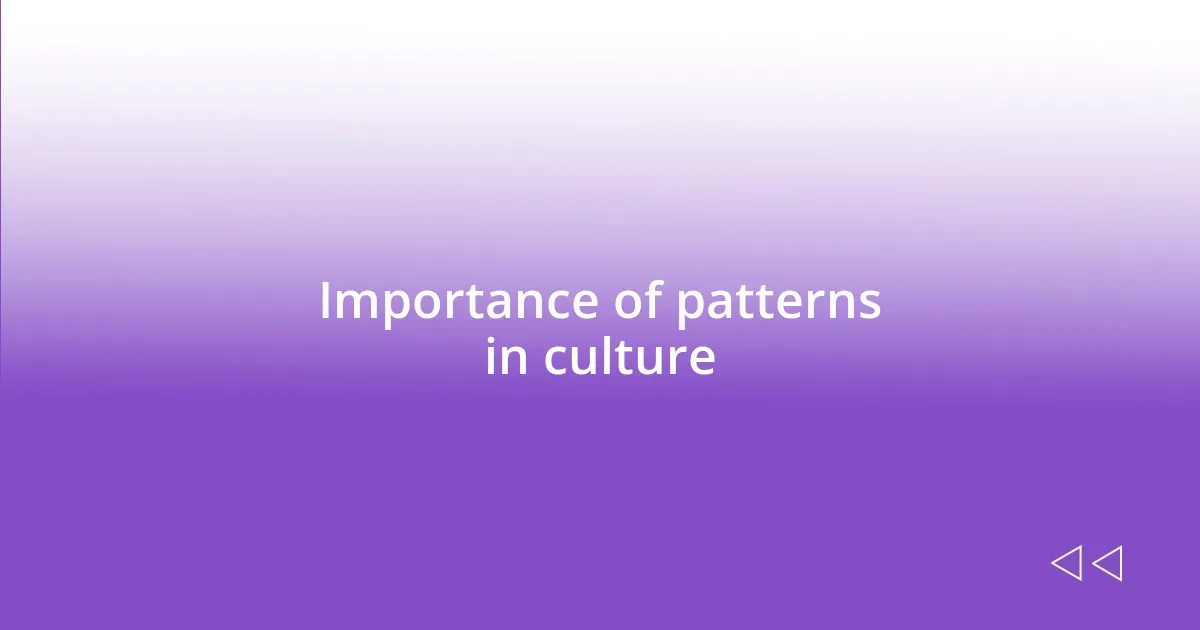 Importance of patterns in culture