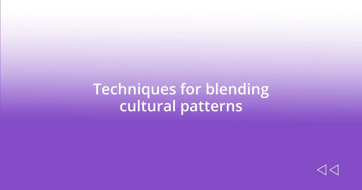 Techniques for blending cultural patterns