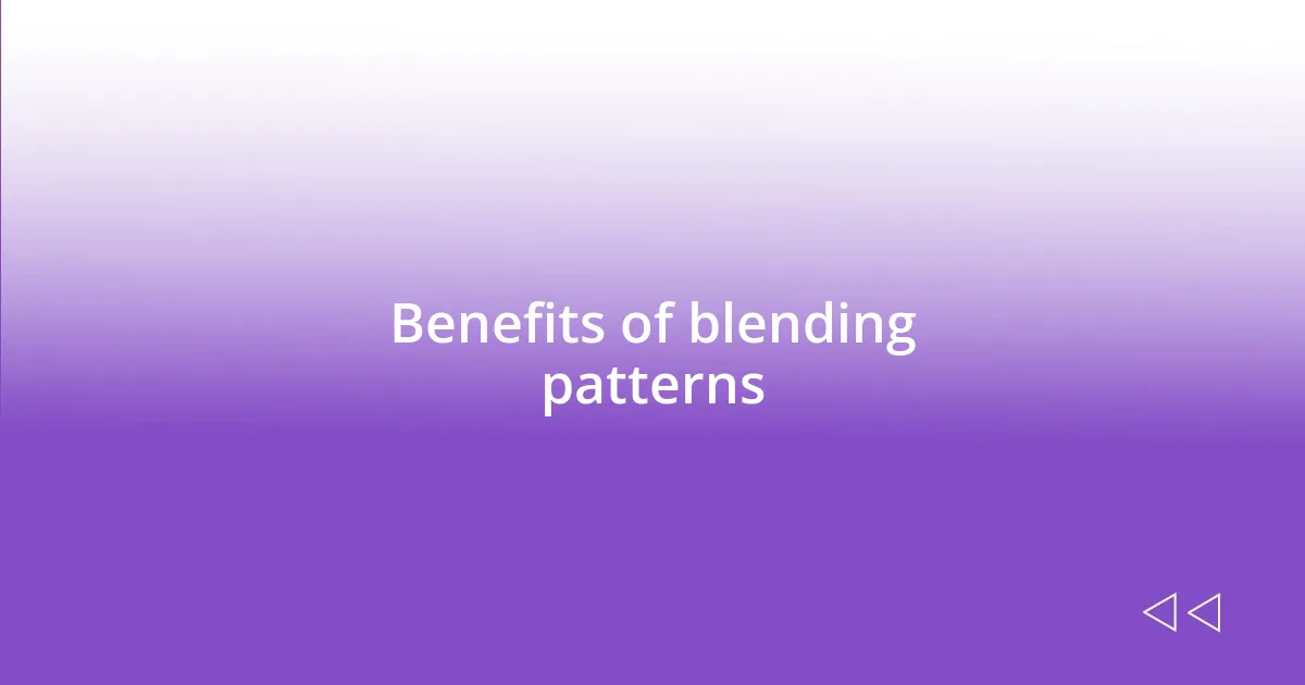 Benefits of blending patterns