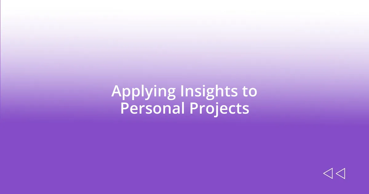 Applying Insights to Personal Projects