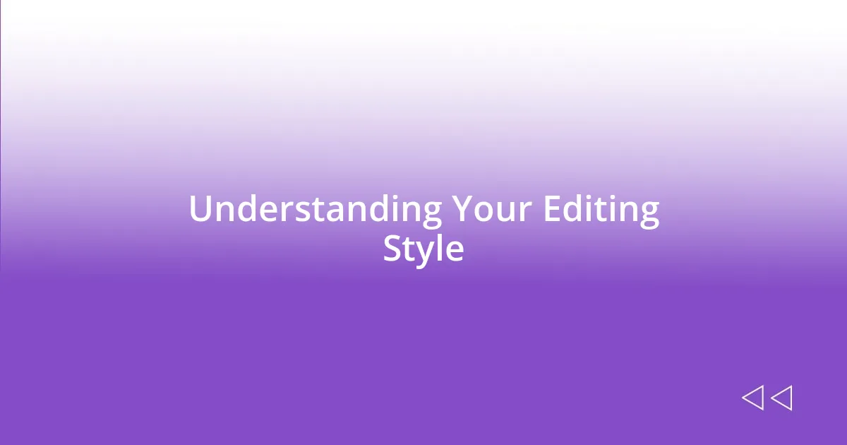 Understanding Your Editing Style