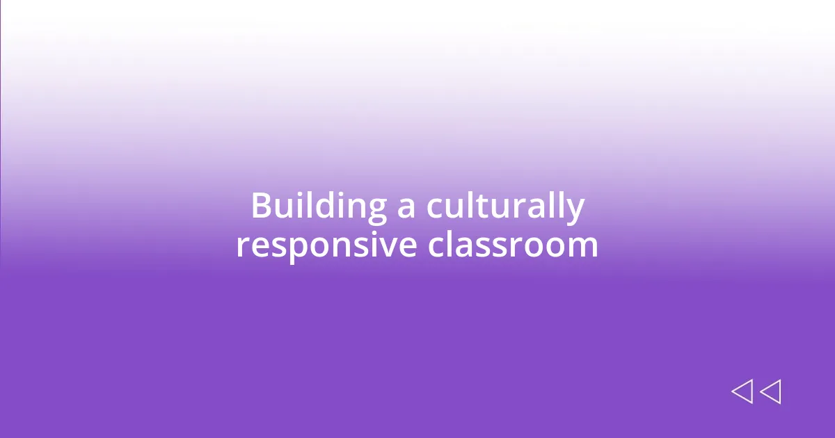 Building a culturally responsive classroom